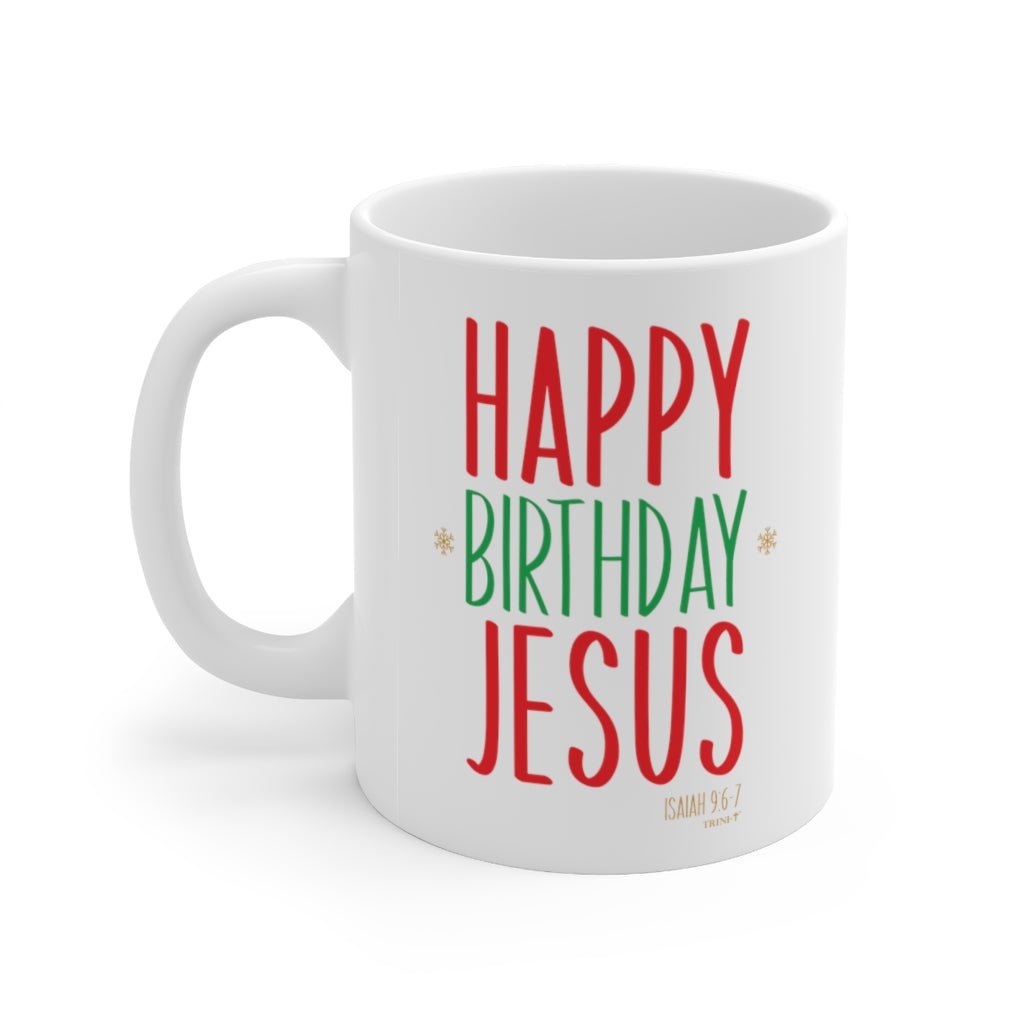 Happy Birthday Jesus - Mug -  11oz -  Trini-T Ministries
