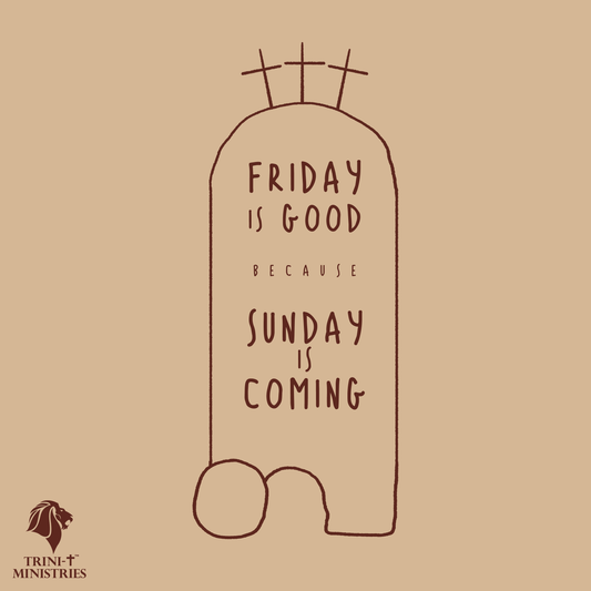 Friday is Good Because Sunday is Coming!