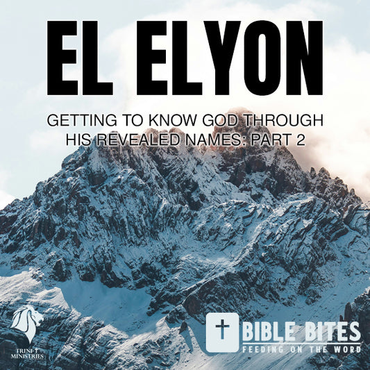 El Elyon - God Most High, Getting to Know God Through His Revealed Names: Part 2 title over an image of a snowy mountain peak. Trini-T Ministries logo and Bible Bites logo featured at the bottom of the image.