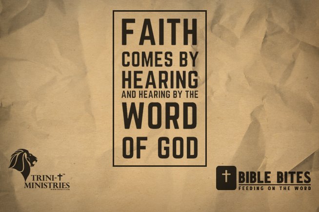 Bible Bites - How to Have Faith - Romans 10:17 - Trini-T Ministries