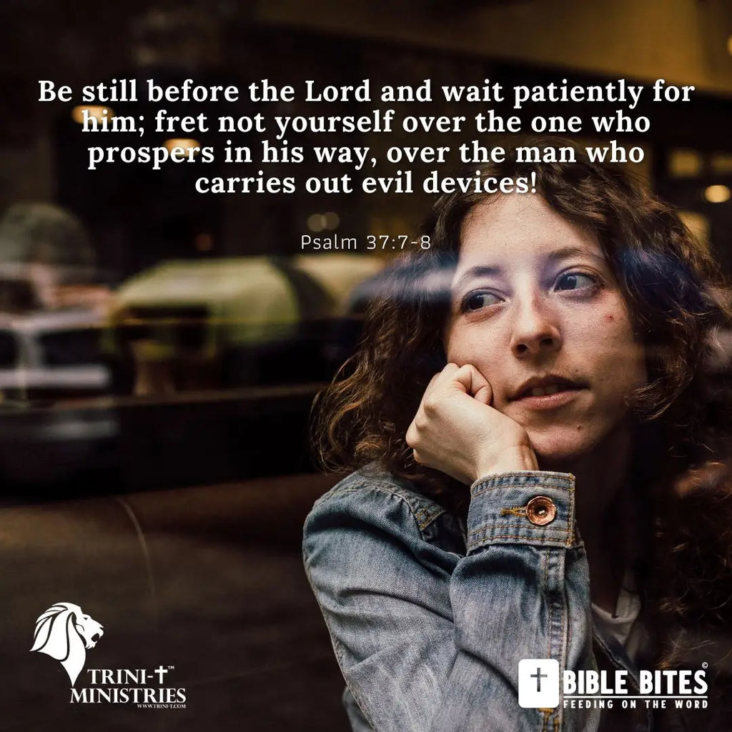 Bible Bites - Psalm 37:7-8 - Trini-T Ministries