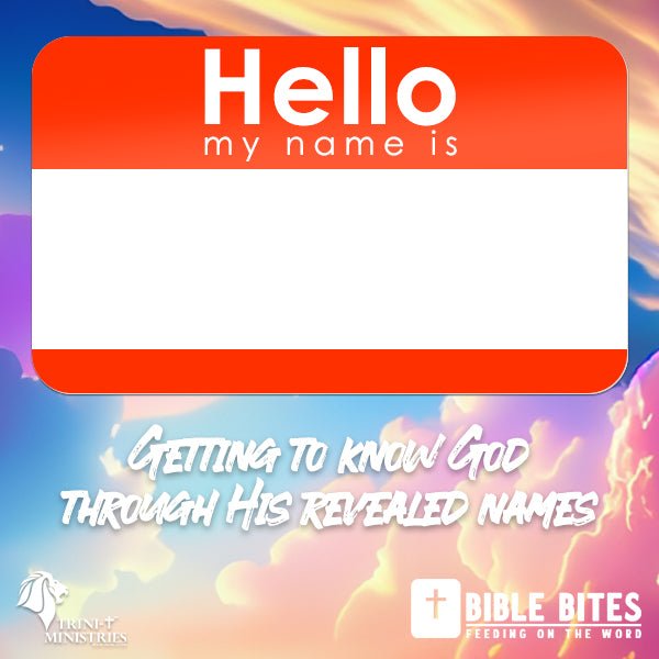 Getting To Know God Through His Revealed Names - Part 1 - Trini-T Ministries