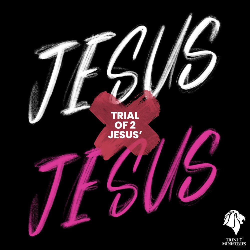 Trial of 2 Jesus' - Trini-T Ministries