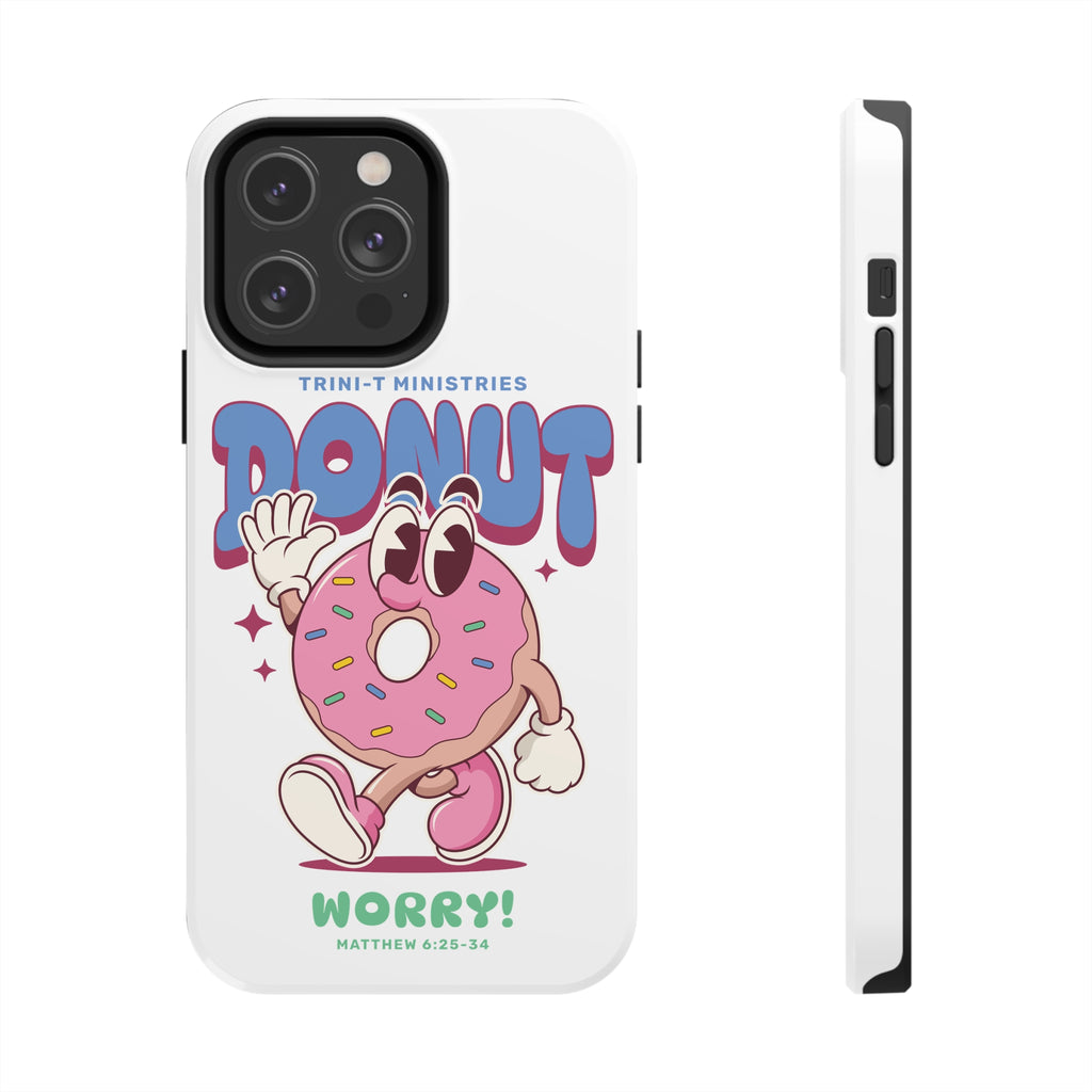 Donut Worry - iPhone Tough Cases -  iPhone 15, iPhone 15 Pro, iPhone 15 Plus, iPhone 15 Pro Max, iPhone 14, iPhone 14 Pro, iPhone 14 Plus, iPhone 14 Pro Max, iPhone 13, iPhone 13 Mini -  Trini-T Ministries