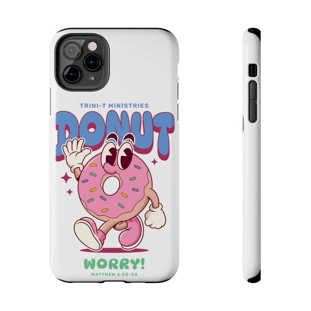 Donut Worry - iPhone Tough Cases -  iPhone 15, iPhone 15 Pro, iPhone 15 Plus, iPhone 15 Pro Max, iPhone 14, iPhone 14 Pro, iPhone 14 Plus, iPhone 14 Pro Max, iPhone 13, iPhone 13 Mini -  Trini-T Ministries