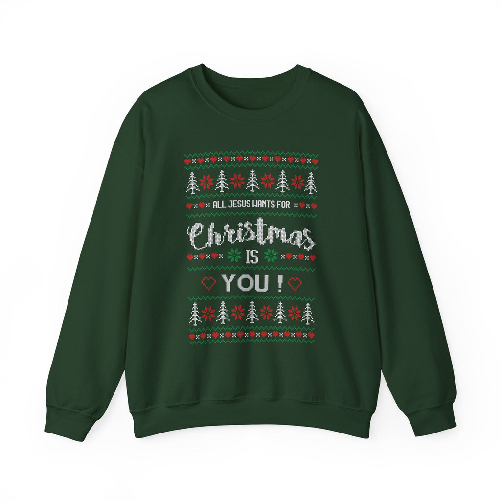 All Jesus Wants for Christmas - Ugly Sweater Sweatshirt - Forest Green / S