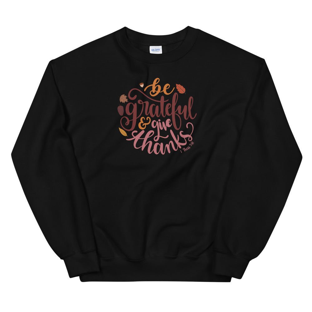 Be Grateful - Women's Sweatshirt -  Black / S, Black / M, Black / L, Black / XL, Black / 2XL, Black / 3XL, Black / 4XL, Black / 5XL, Navy / S, Navy / M -  Trini-T Ministries