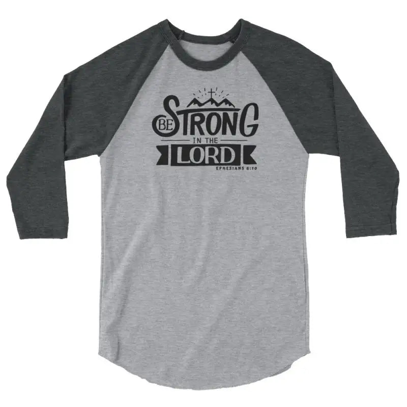 Be Strong In The Lord - Women’s 3/4 Sleeve -  Black/White / XS, Black/White / S, Black/White / M, Black/White / L, Black/White / XL, Black/White / 2XL, Heather Denim/Navy / XS, Heather Denim/Navy / S, Heather Denim/Navy / M, Heather Denim/Navy / L -  Trini-T Ministries