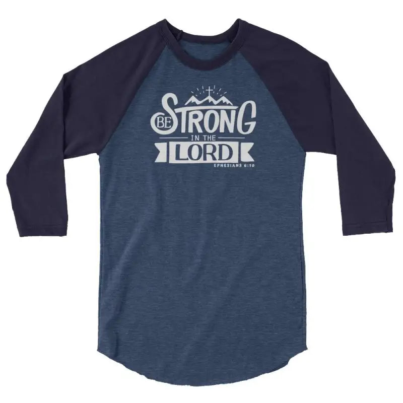 Be Strong In The Lord - Women’s 3/4 Sleeve -  Black/White / XS, Black/White / S, Black/White / M, Black/White / L, Black/White / XL, Black/White / 2XL, Heather Denim/Navy / XS, Heather Denim/Navy / S, Heather Denim/Navy / M, Heather Denim/Navy / L -  Trini-T Ministries