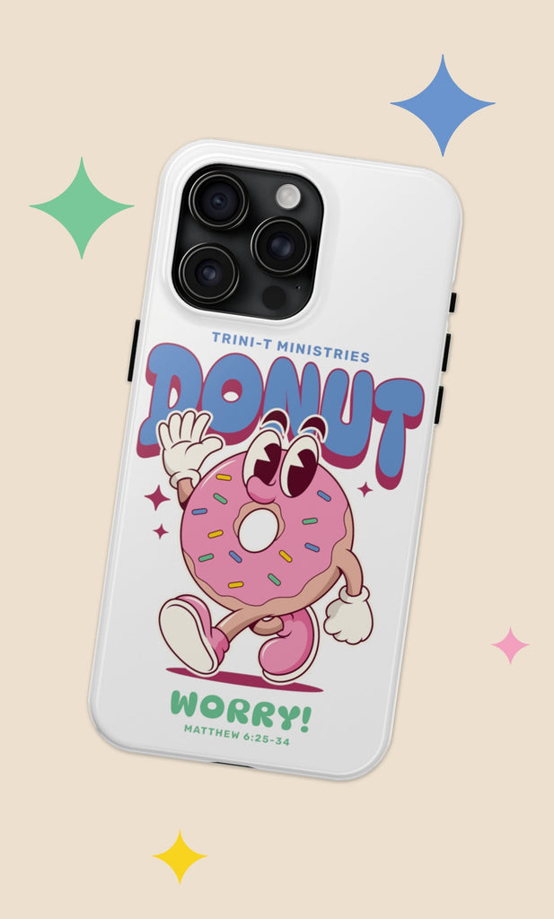 Donut Worry - iPhone Tough Cases -  iPhone 15, iPhone 15 Pro, iPhone 15 Plus, iPhone 15 Pro Max, iPhone 14, iPhone 14 Pro, iPhone 14 Plus, iPhone 14 Pro Max, iPhone 13, iPhone 13 Mini -  Trini-T Ministries