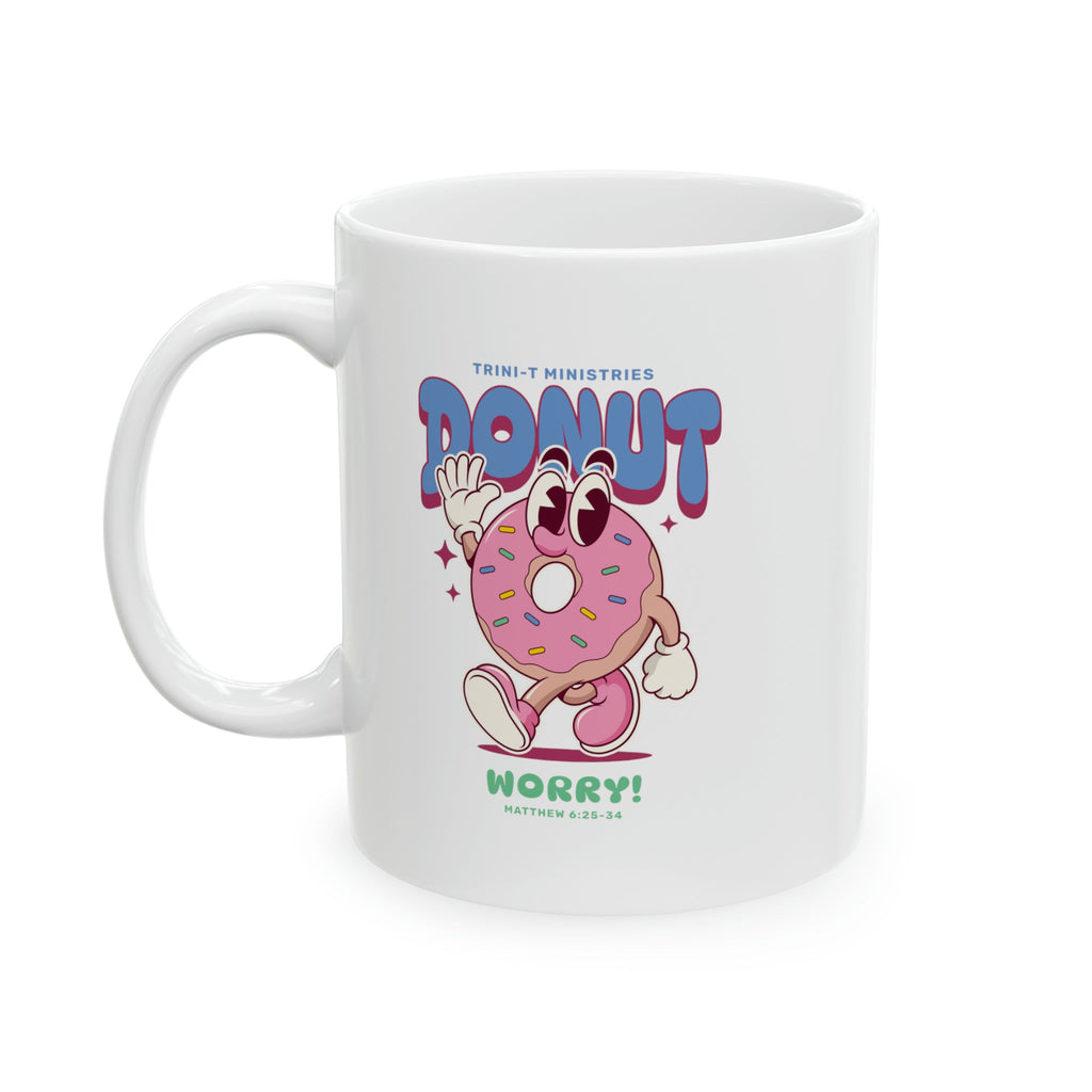 Donut Worry - Mug -  11oz -  Trini-T Ministries