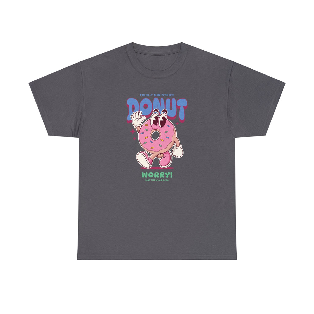 Donut Worry - T -  Charcoal / S, Dark Chocolate / S, Light Blue / S, Light Pink / S, Navy / S, Sand / S, White / S, Black / S, Charcoal / M, Dark Chocolate / M -  Trini-T Ministries