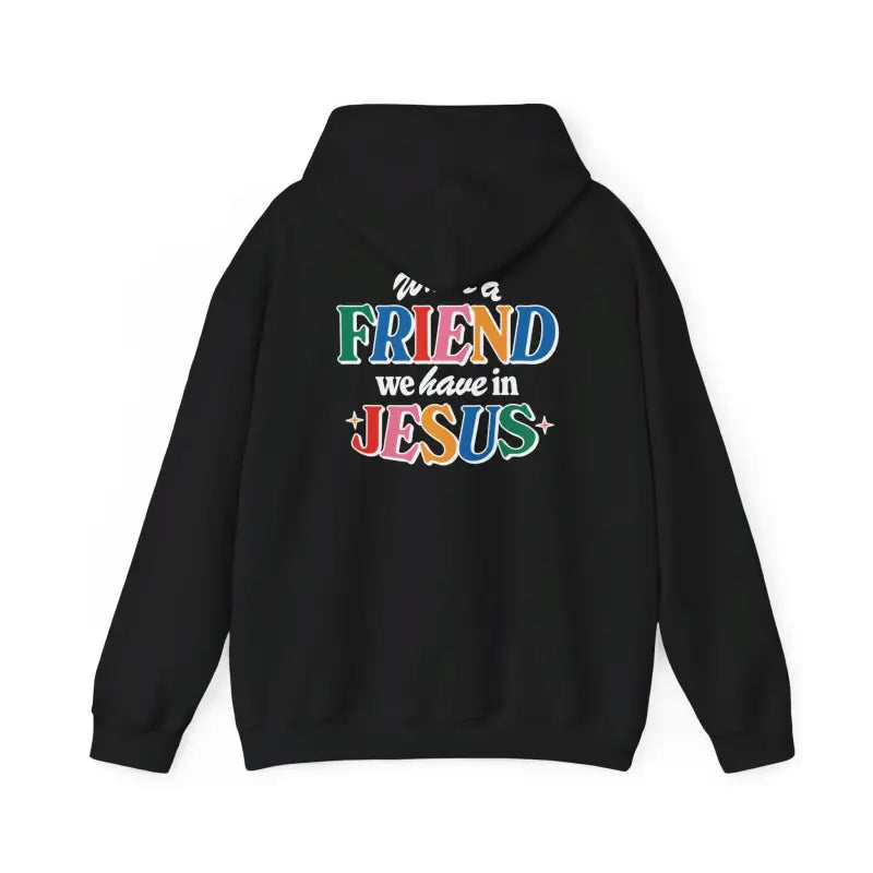 Black hoodie with colorful text saying We have a friend in Jesus, perfect Christian gifts