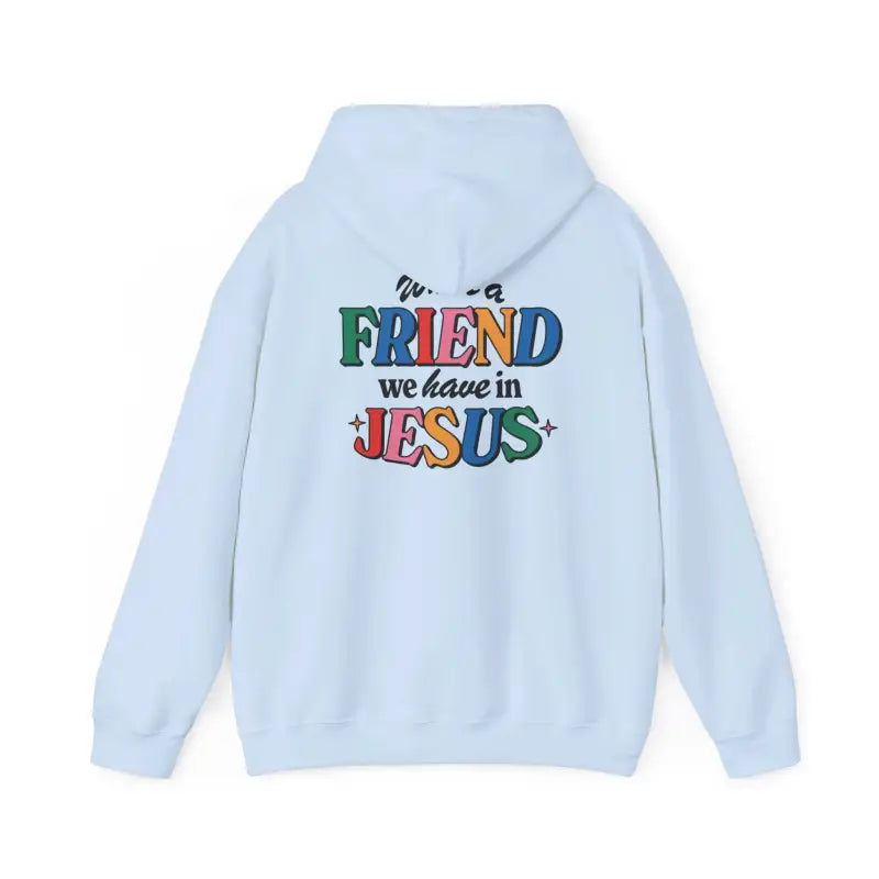 Light blue hoodie with colorful text saying FRIEND we have in JESUS, perfect Christian gifts