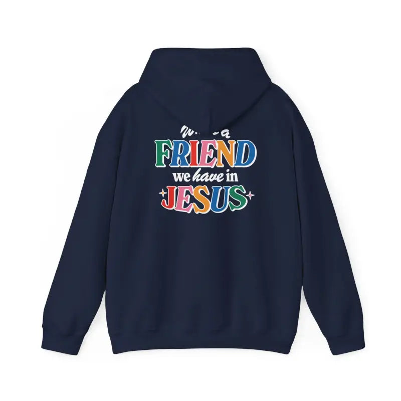 Navy blue hoodie with colorful text saying We have a friend in Jesus, perfect Christian gifts