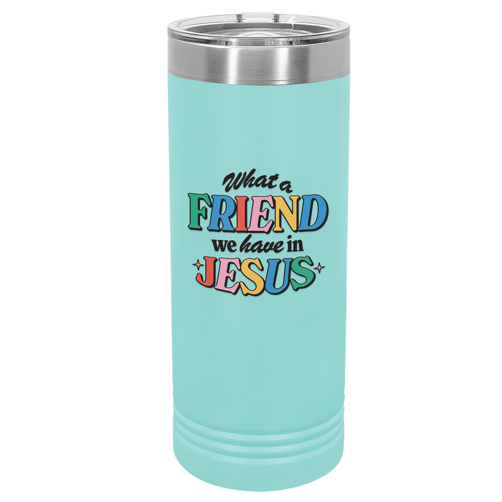 Friend in Jesus - Skinny Tumbler: 22 oz Teal stainless steel tumbler with vibrant, multi-colored text reading 'What a Friend we have in Jesus.' Designed by Christian artist Adrián, this tumbler features double-wall vacuum insulation to keep drinks hot or cold for hours. It includes a clear spill-resistant lid and fits most standard cup holders. Perfect for daily use or as a thoughtful Christian gift, this faith-inspired tumbler serves as a stylish reminder of John 15:15 and your friendship with Jesus.