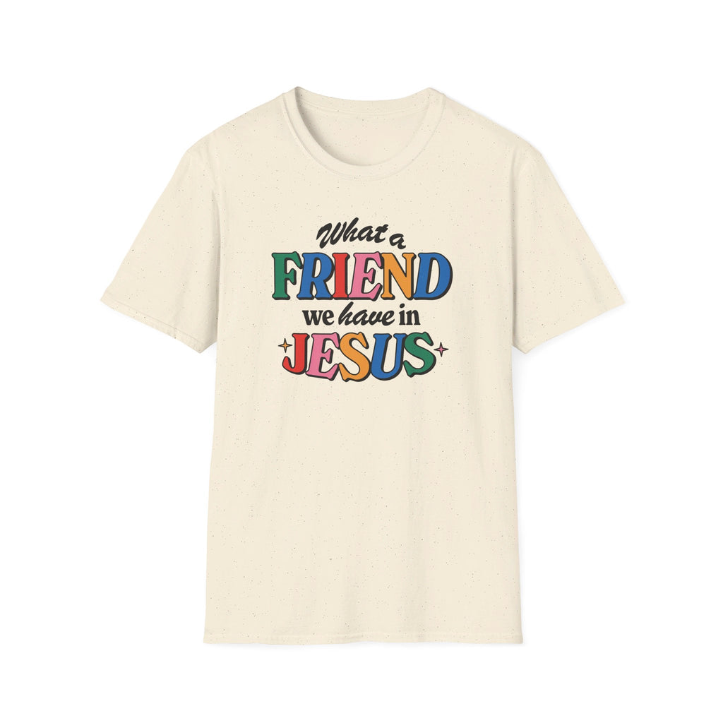 Natural colored Friend in Jesus - T-shirt with vibrant, multi-colored text reading 'What a Friend we have in Jesus.' This Christian-themed shirt is designed for men and women to boldly display their faith. Made from soft, breathable fabric, this [color]t-shirt is perfect for daily wear, church gatherings, or casual outings. The John 15:15-inspired design serves as a reminder of the friendship Jesus offers. Ideal as a Christian gift, this t-shirt combines comfort and a faith-based message.