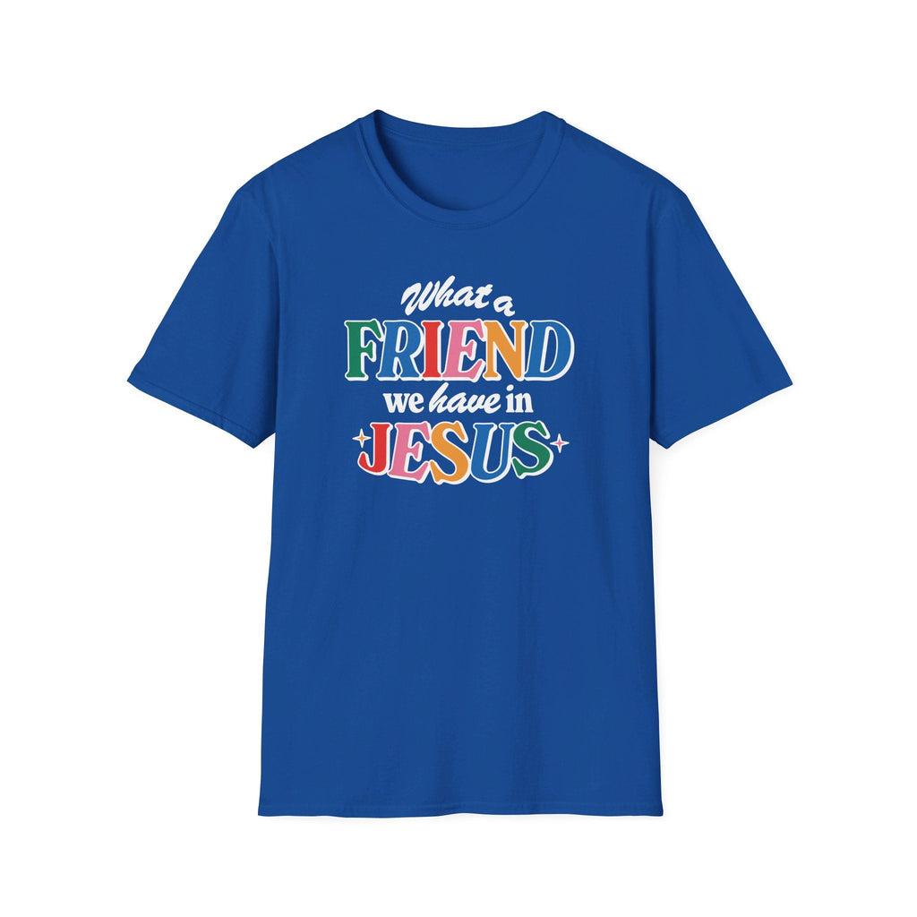 Royal Blue colored Friend in Jesus - T-shirt with vibrant, multi-colored text reading 'What a Friend we have in Jesus.' This Christian-themed shirt is designed for men and women to boldly display their faith. Made from soft, breathable fabric, this [color]t-shirt is perfect for daily wear, church gatherings, or casual outings. The John 15:15-inspired design serves as a reminder of the friendship Jesus offers. Ideal as a Christian gift, this t-shirt combines comfort and a faith-based message.