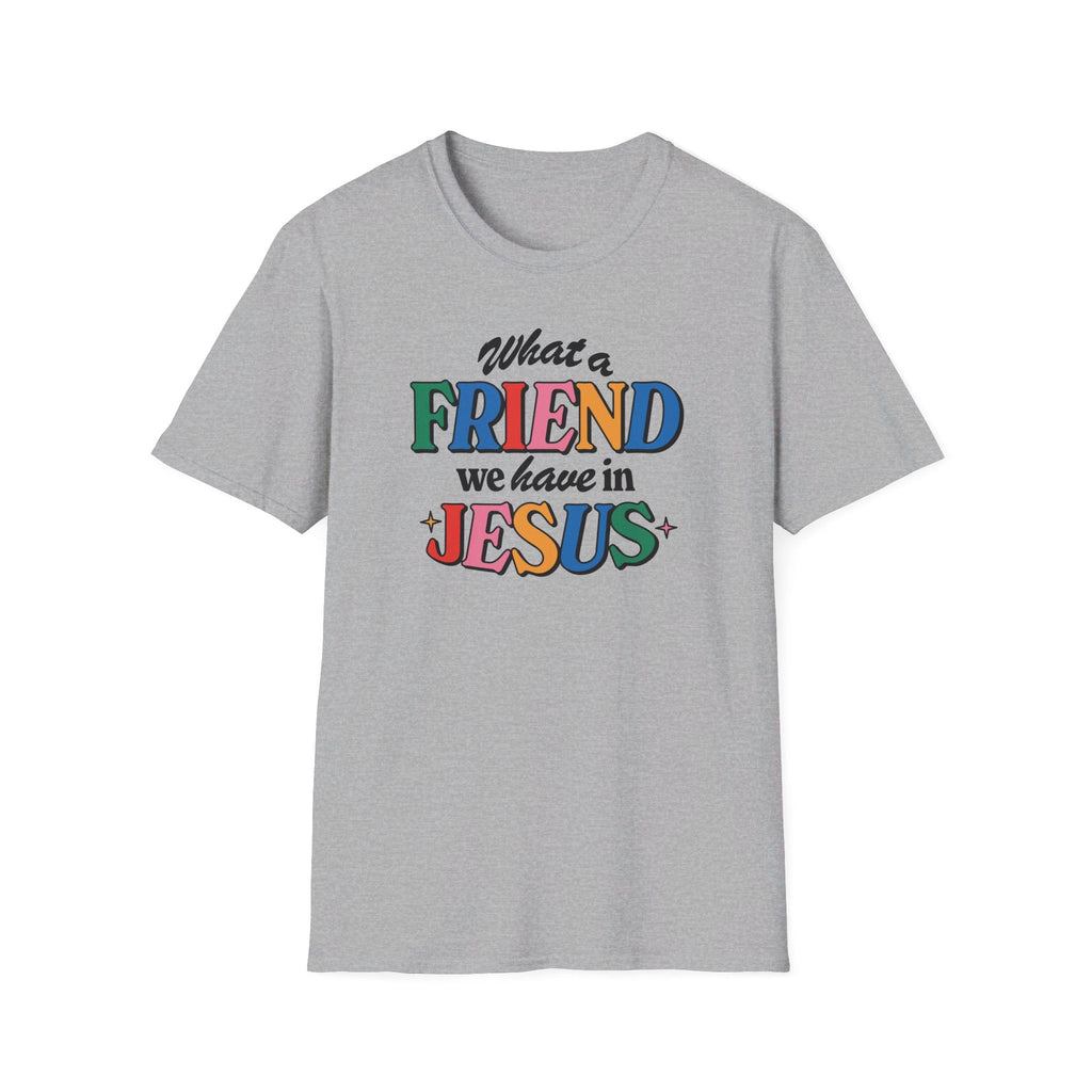 Sport Grey colored Friend in Jesus - T-shirt with vibrant, multi-colored text reading 'What a Friend we have in Jesus.' This Christian-themed shirt is designed for men and women to boldly display their faith. Made from soft, breathable fabric, this [color]t-shirt is perfect for daily wear, church gatherings, or casual outings. The John 15:15-inspired design serves as a reminder of the friendship Jesus offers. Ideal as a Christian gift, this t-shirt combines comfort and a faith-based message.