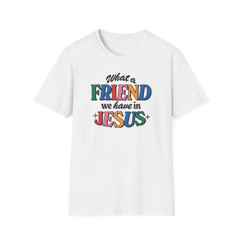 White colored Friend in Jesus - T-shirt with vibrant, multi-colored text reading 'What a Friend we have in Jesus.' This Christian-themed shirt is designed for men and women to boldly display their faith. Made from soft, breathable fabric, this [color]t-shirt is perfect for daily wear, church gatherings, or casual outings. The John 15:15-inspired design serves as a reminder of the friendship Jesus offers. Ideal as a Christian gift, this t-shirt combines comfort and a faith-based message.