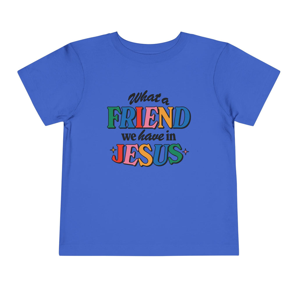 A royal blue Friend in Jesus - Toddler T-shirt with vibrant, multi-colored text reading 'What a Friend we have in Jesus.' This Christian-themed shirt is perfect for little ones to boldly share their faith. Made from soft, breathable fabric, it’s ideal for daily wear or church. The John 15:15-inspired design serves as a sweet reminder of Jesus' friendship.