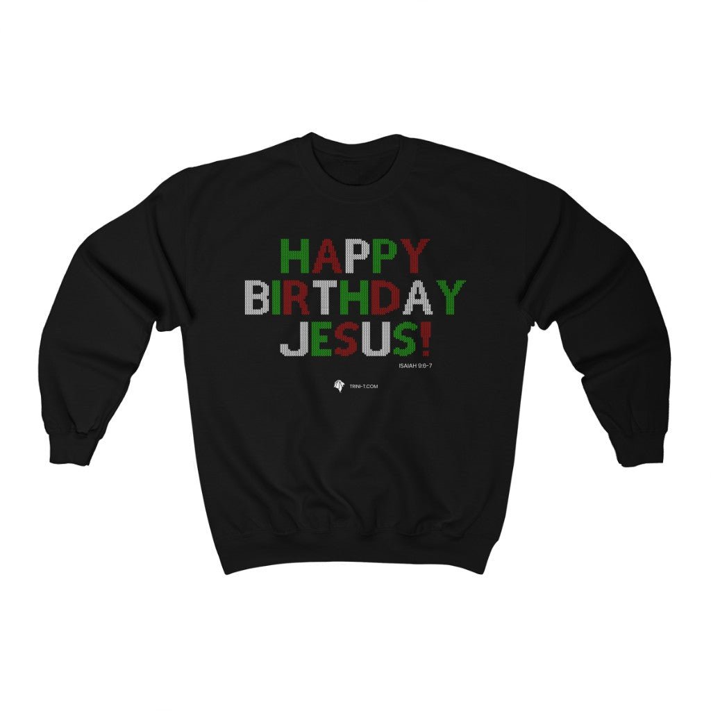 Happy Birthday Jesus - Ugly Sweater - Sweatshirt -  S / White, M / White, L / White, XL / White, 2XL / White, 3XL / White, S / Black, M / Black, L / Black, XL / Black -  Trini-T Ministries