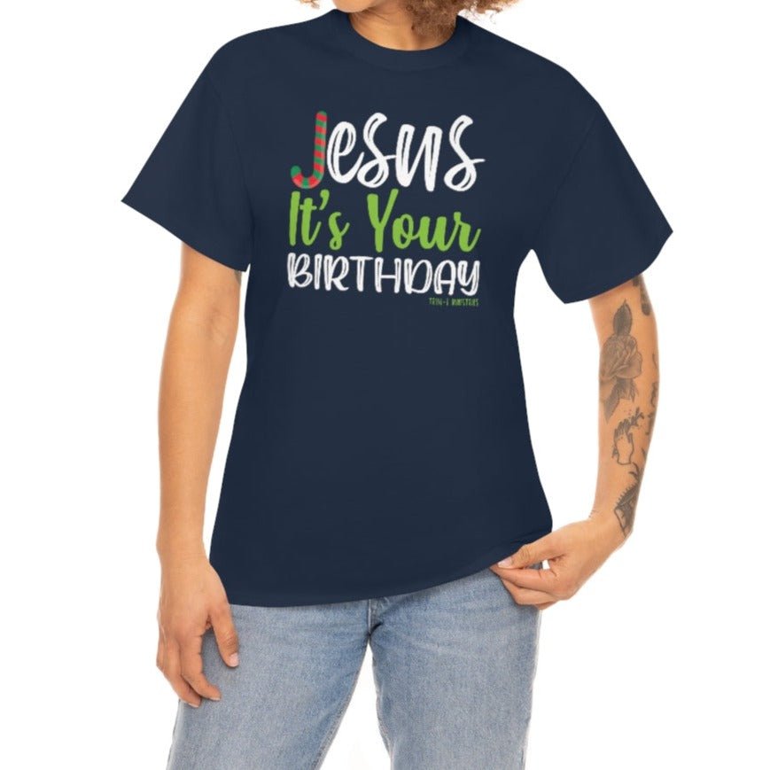 Jesus' Birthday - Unisex T -  Navy / S, Navy / M, Navy / L, Navy / XL, Navy / 2XL, Navy / 3XL, Navy / 4XL, Navy / 5XL, Black / S, Black / M -  Trini-T Ministries