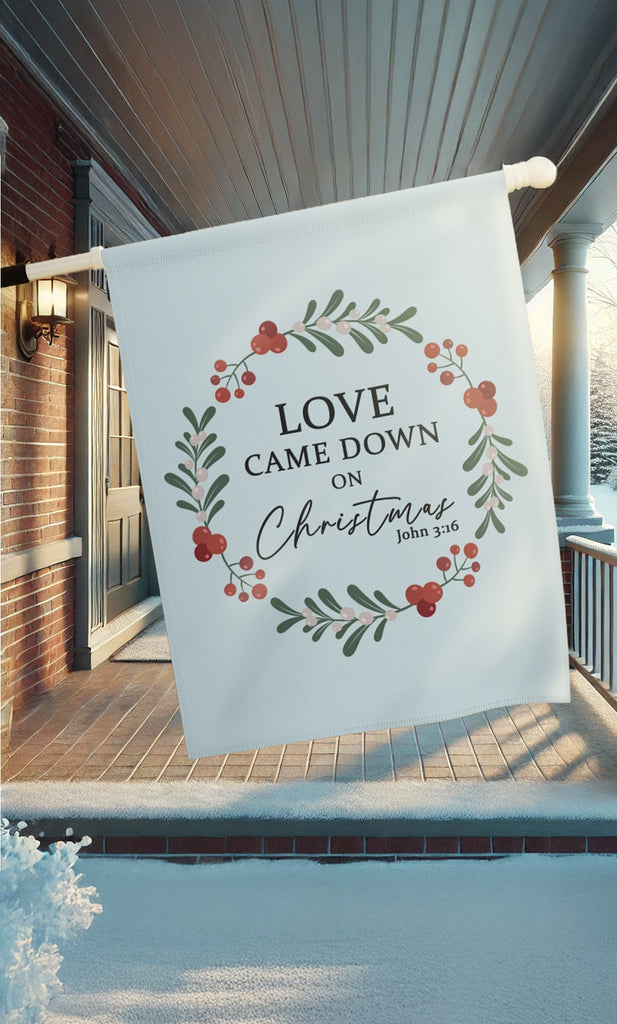 Love Came Down on Christmas Christian House Flag hanging from porch