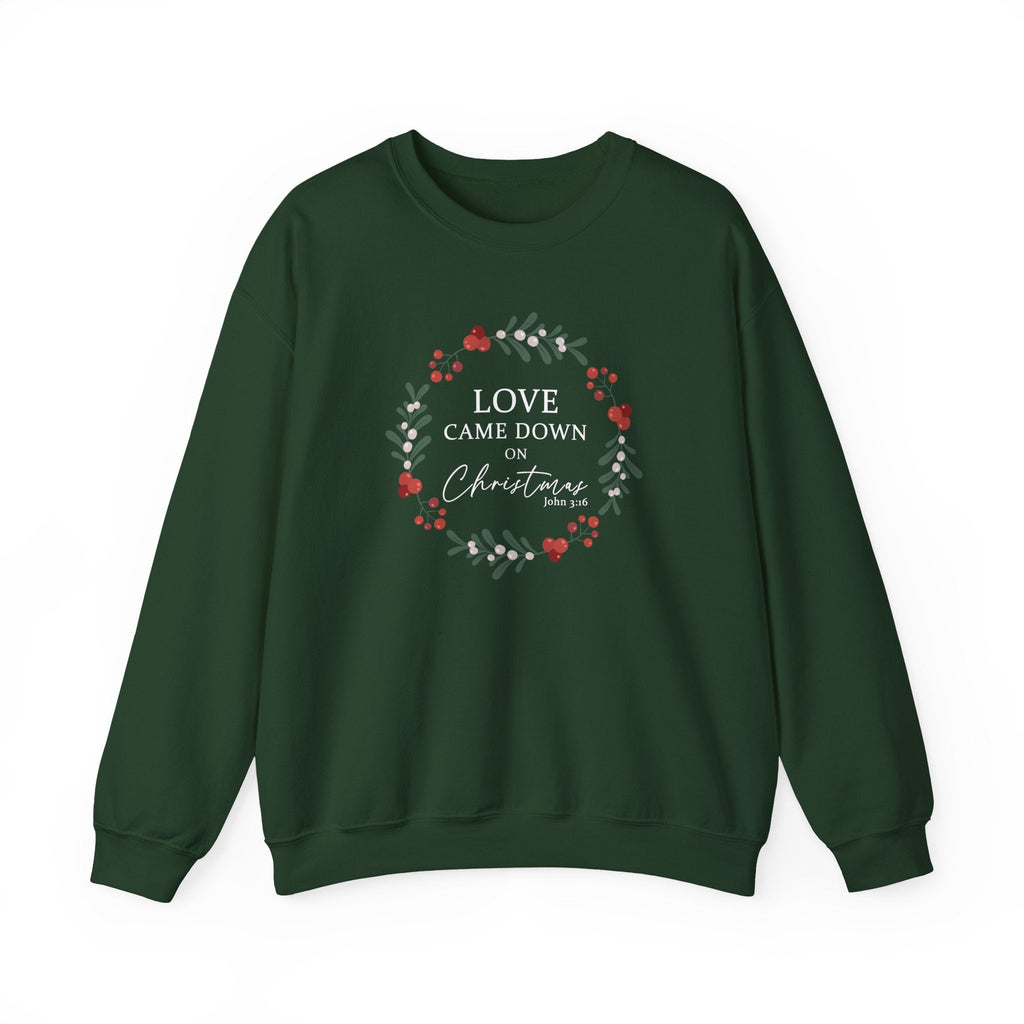 Love Came Down on Christmas Forest Green Sweatshirt - Christian Sweater - John 3:16 - Religious Holiday Gift - Jesus - Forest Green