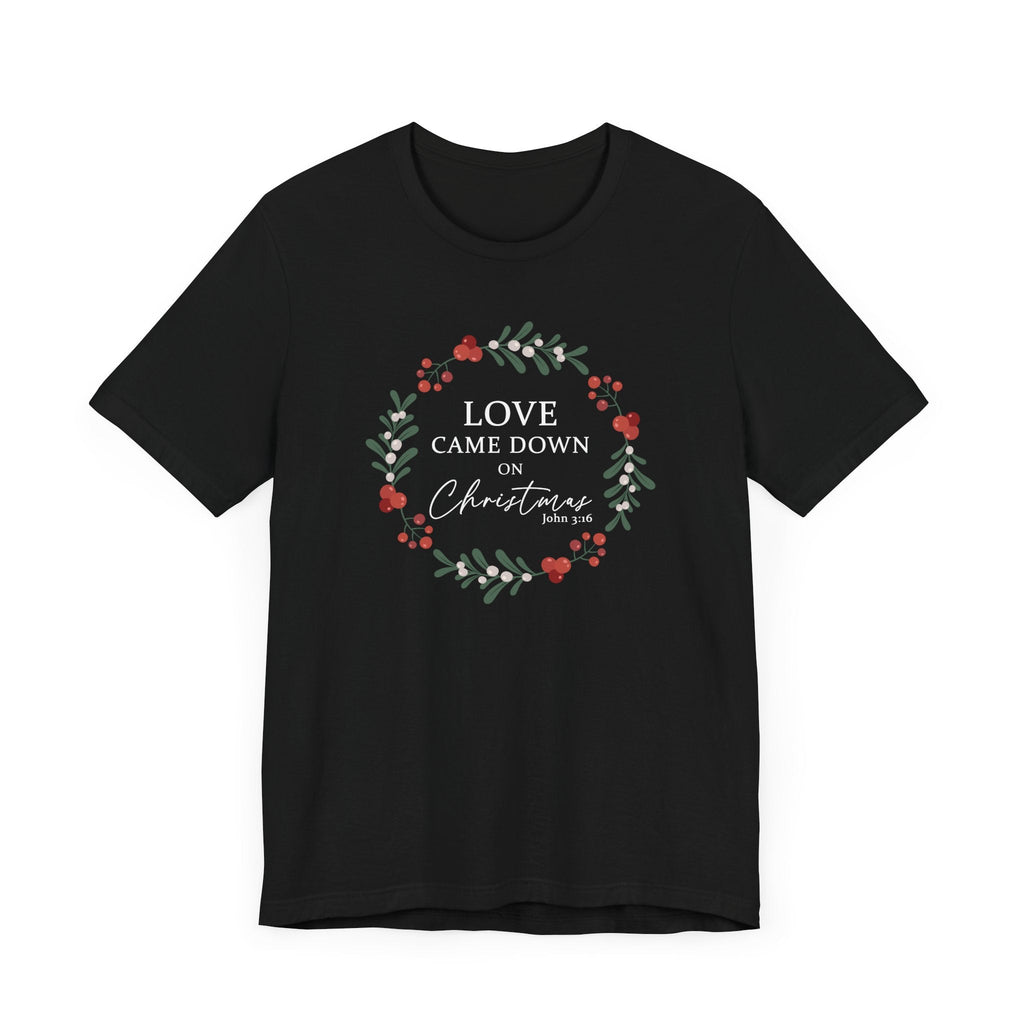 Love Came Down on Christmas Black T-shirt - Celebrate the reason for the season in this classy Christian Christmas Tee