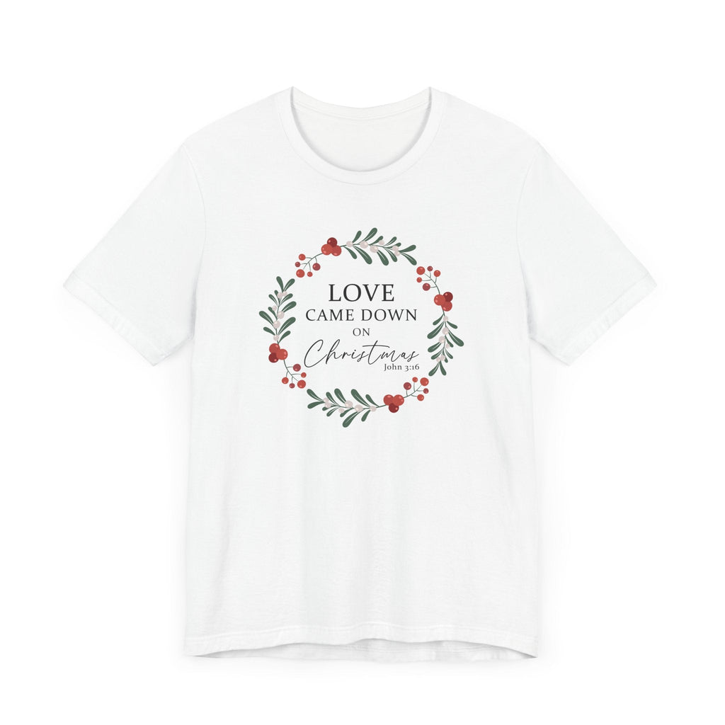 Love Came Down on Christmas White T-shirt - Perfect for Christmas Parties and a great gift for Christians.