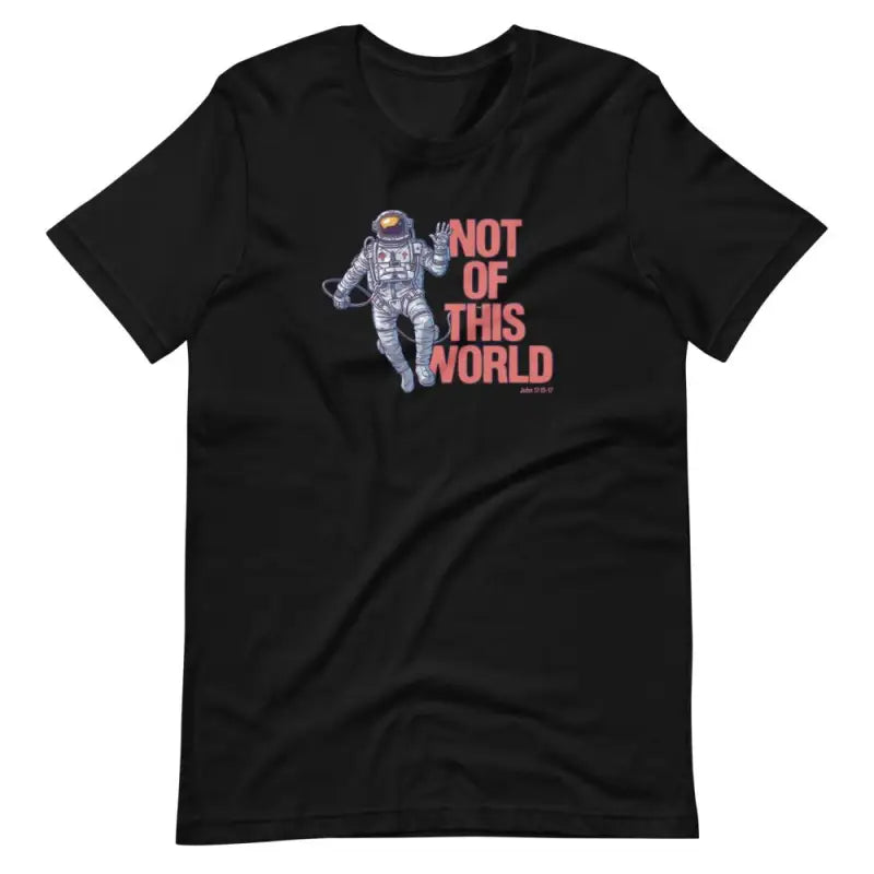 Not Of This World - Men’s T -  White / XS, White / S, White / M, White / L, White / XL, White / 2XL, White / 3XL, White / 4XL, Black / XS, Black / S -  Trini-T Ministries