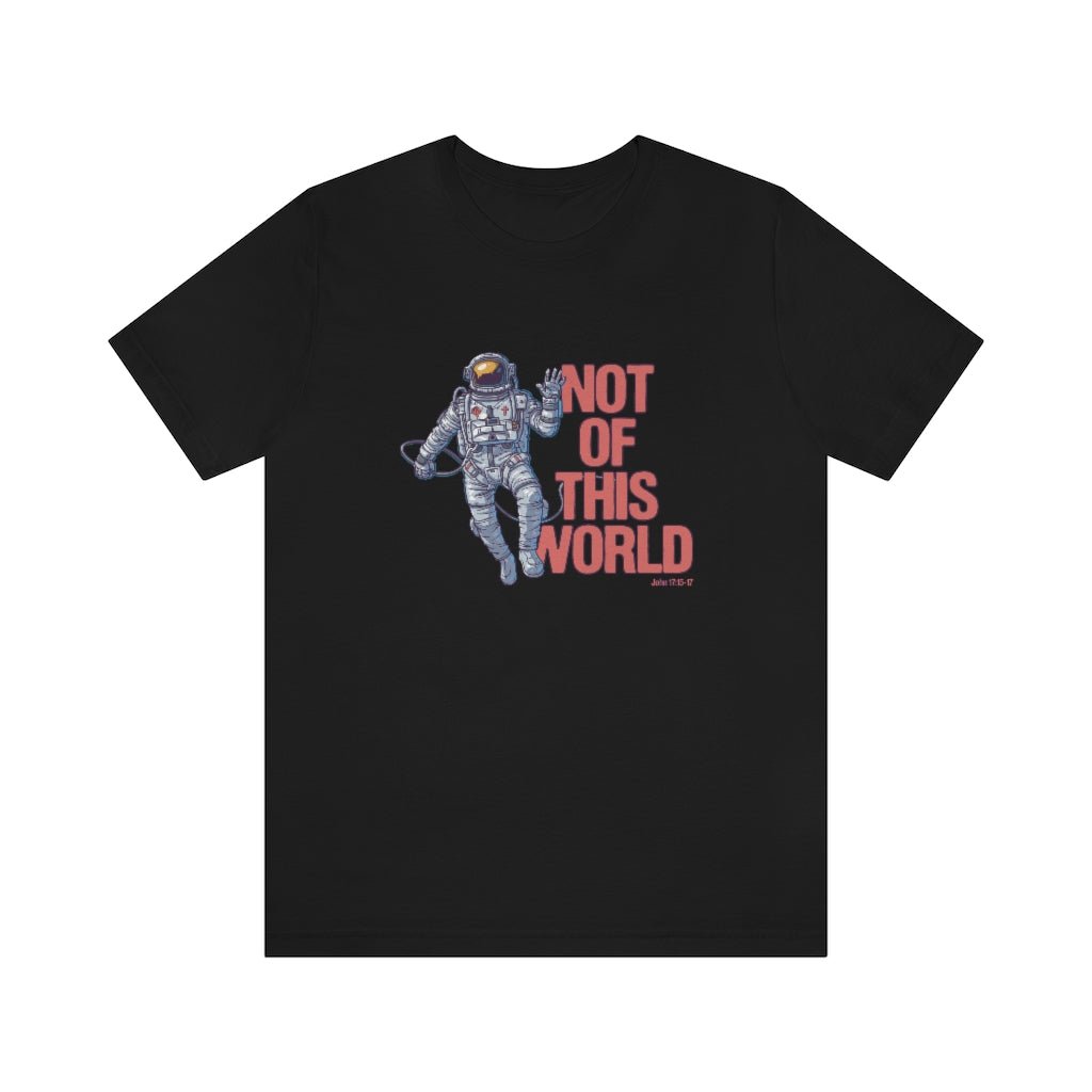 Not of This World - Unisex T -  White / S, White / M, White / L, White / XL, White / 2XL, White / 3XL, Aqua / S, Black / S, Navy / S, Red / S -  Trini-T Ministries