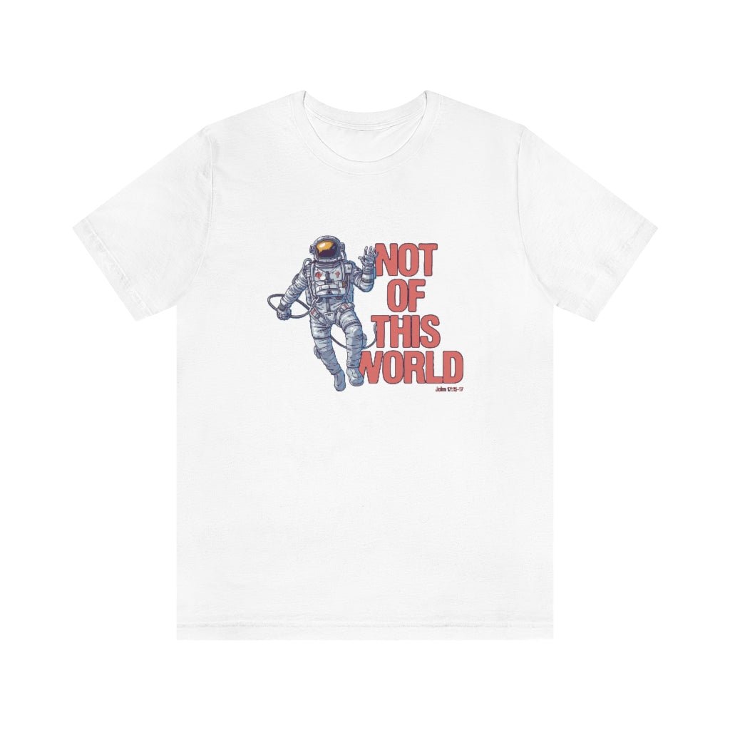 Not of This World - Unisex T -  White / S, White / M, White / L, White / XL, White / 2XL, White / 3XL, Aqua / S, Black / S, Navy / S, Red / S -  Trini-T Ministries