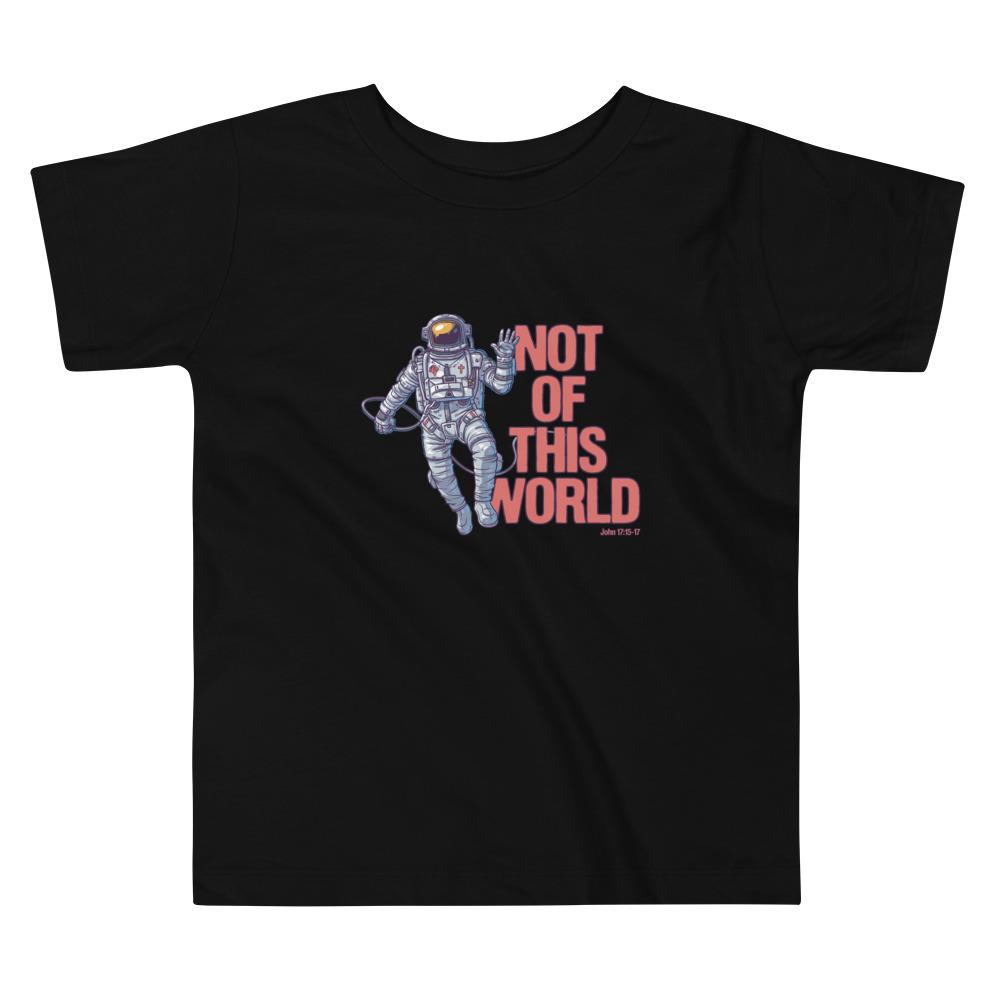 Not Of This World - Toddler’s T -  White / 2T, White / 3T, White / 4T, White / 5T, Black / 2T, Black / 3T, Black / 4T, Black / 5T, Heather Columbia Blue / 2T, Heather Columbia Blue / 3T -  Trini-T Ministries