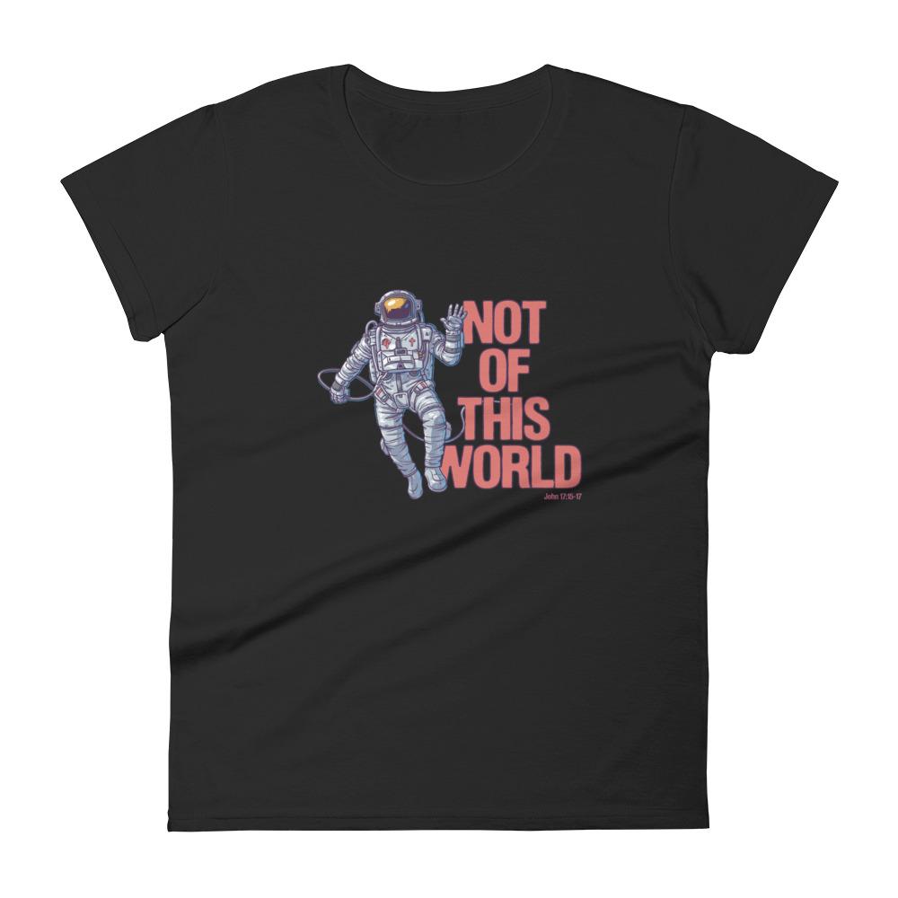 Not Of This World - Women’s T -  White / S, White / M, White / L, White / XL, White / 2XL, Black / S, Black / M, Black / L, Black / XL, Black / 2XL -  Trini-T Ministries