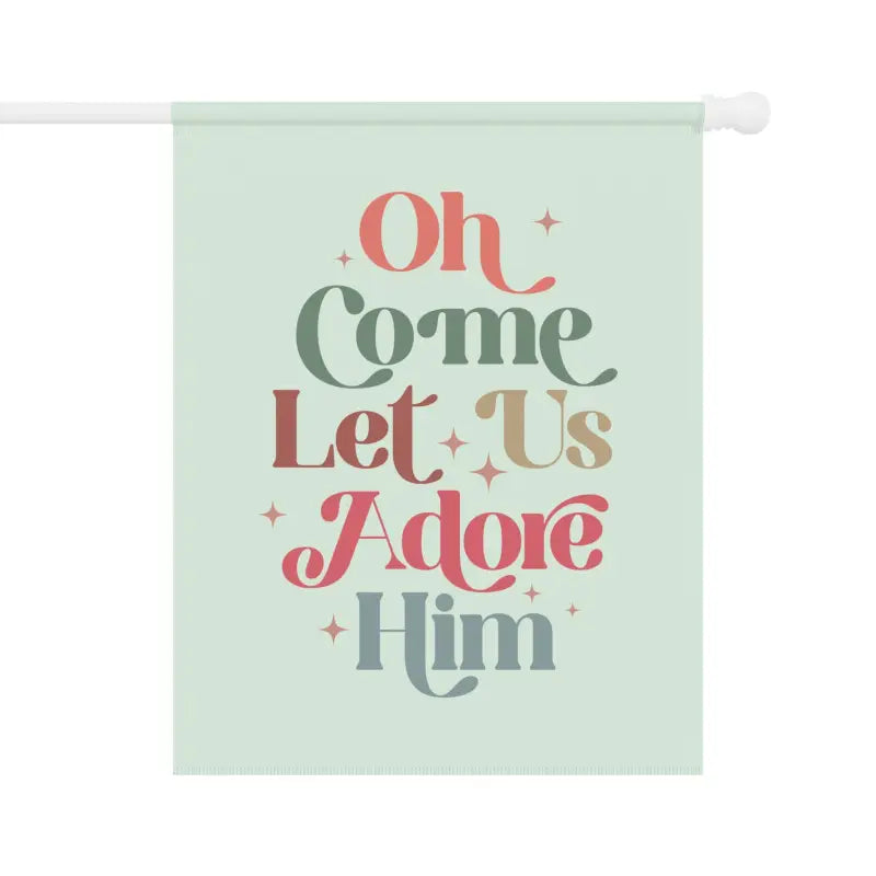 Oh Come Let Us Adore Him porch flag, designed for home display to celebrate the birth of Jesus.