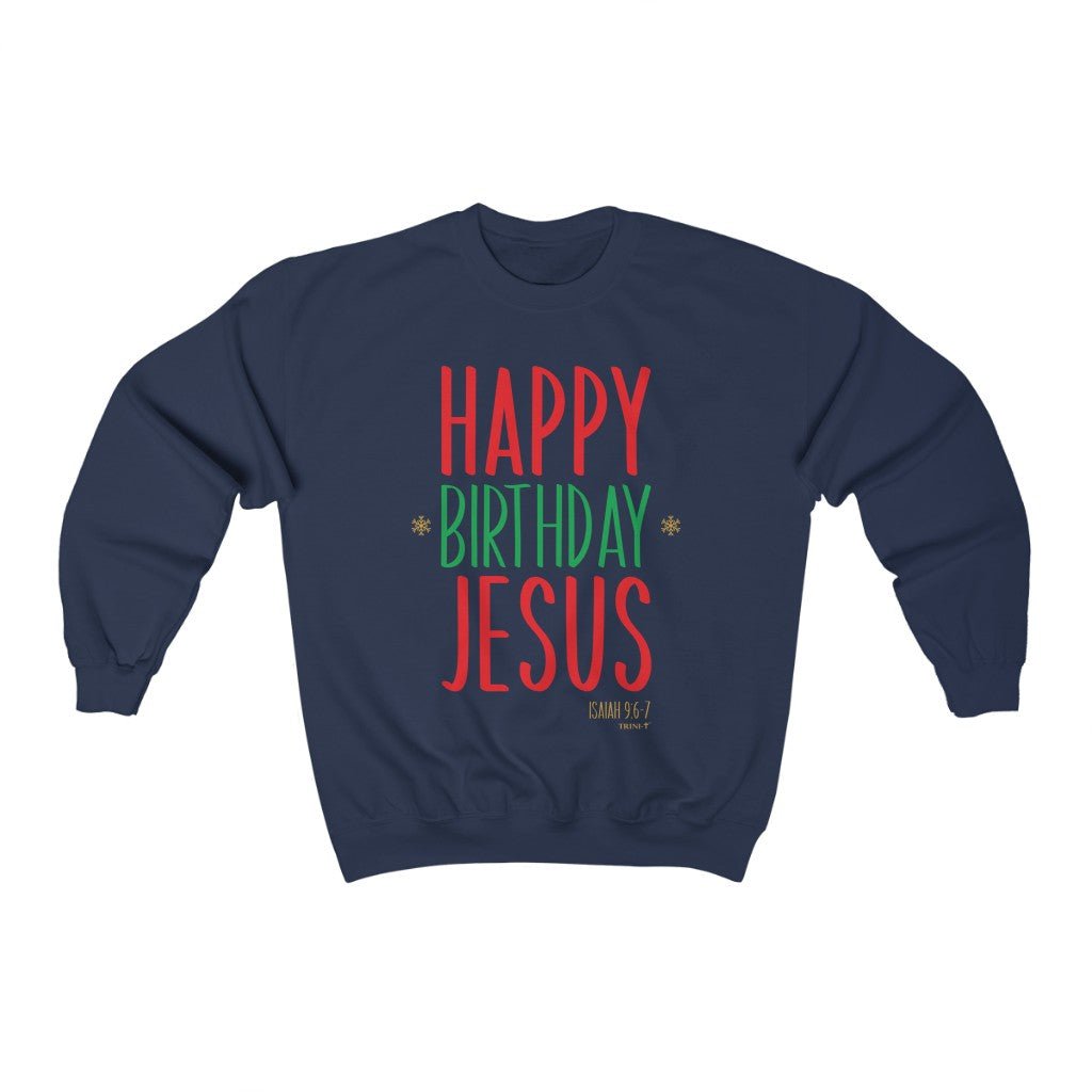 Happy Birthday Jesus - Sweatshirt -  S / Navy, M / Navy, L / Navy, XL / Navy, 2XL / Navy, 3XL / Navy, S / Black, M / Black, L / Black, XL / Black -  Trini-T Ministries