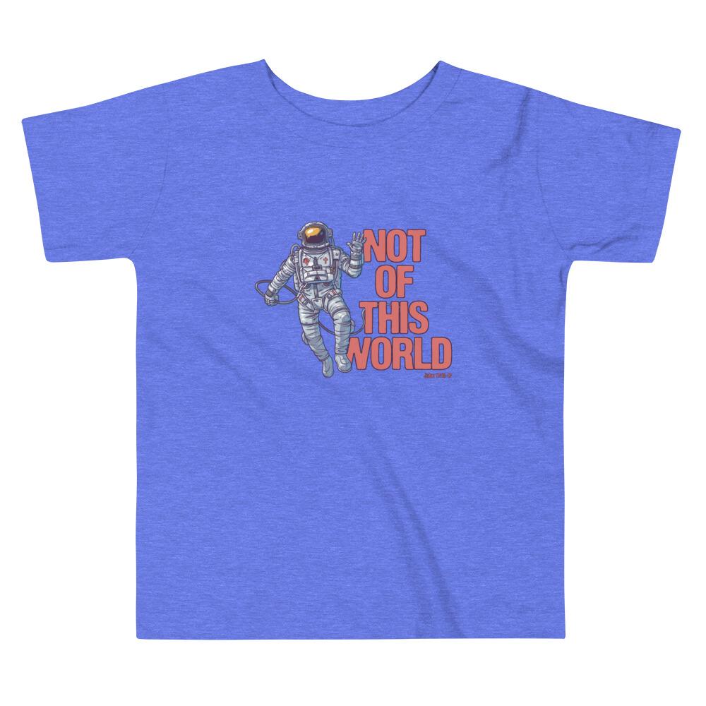Not Of This World - Toddler’s T -  White / 2T, White / 3T, White / 4T, White / 5T, Black / 2T, Black / 3T, Black / 4T, Black / 5T, Heather Columbia Blue / 2T, Heather Columbia Blue / 3T -  Trini-T Ministries