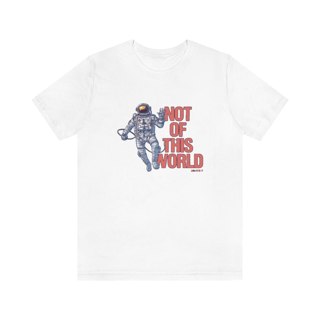 Not of This World - Unisex T - Trini-T Ministries