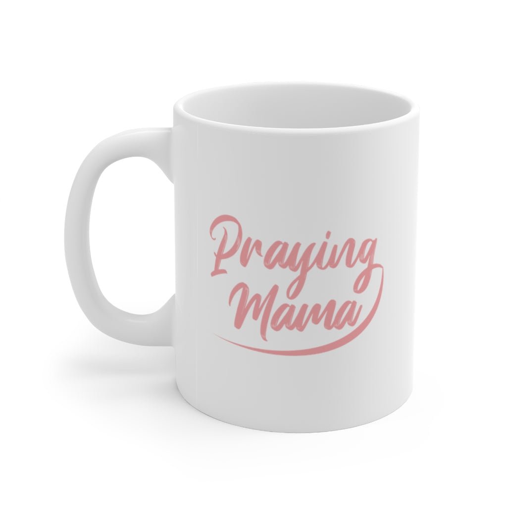 Praying Mama - Mug -  11oz -  Trini-T Ministries