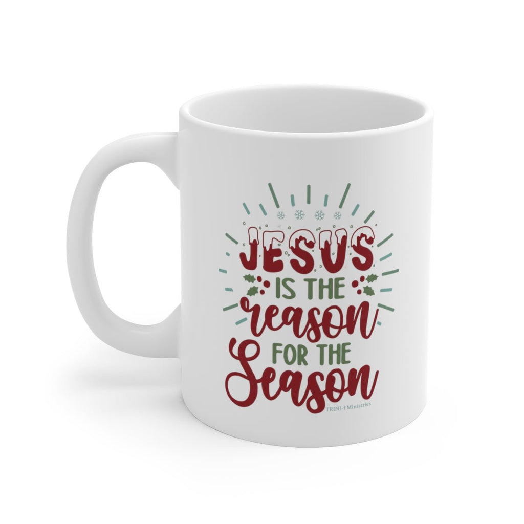 Reason for the Season - Mug -  11oz -  Trini-T Ministries