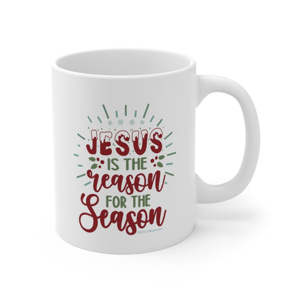 Reason for the Season - Mug -  11oz -  Trini-T Ministries
