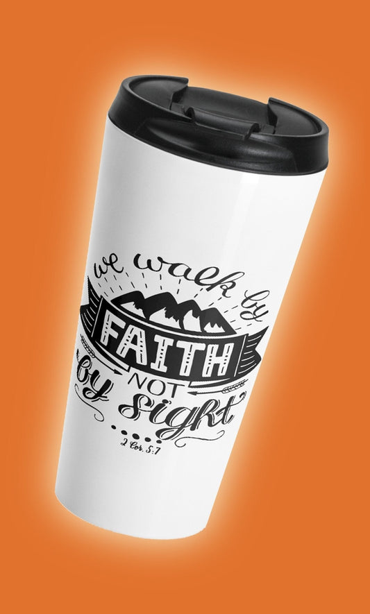 Walk By Faith - Travel Mug - Trini-T Ministries